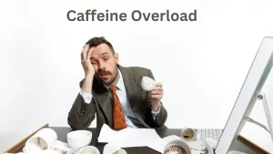Caffeine Overload